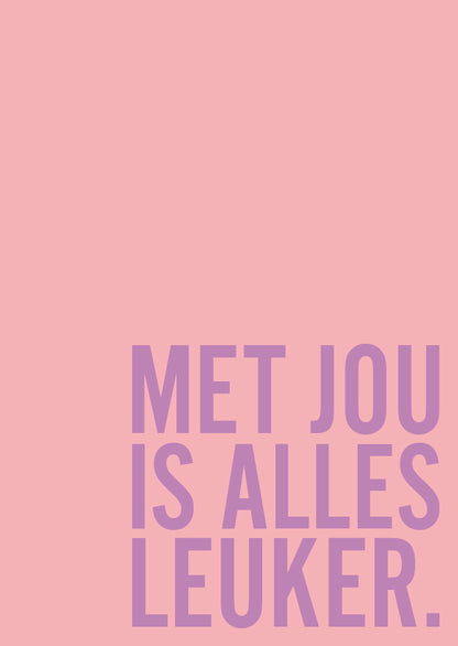 Postkaart Met Jou is Alles Leuker